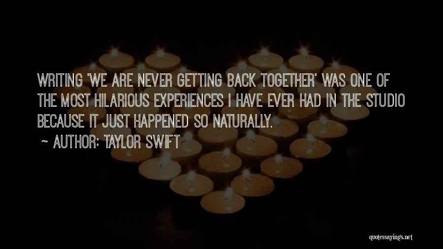 Taylor Swift Quotes: Writing 'we Are Never Getting Back Together' Was One Of The Most Hilarious Experiences I Have Ever Had In The