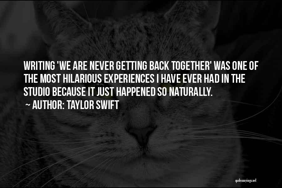 Taylor Swift Quotes: Writing 'we Are Never Getting Back Together' Was One Of The Most Hilarious Experiences I Have Ever Had In The