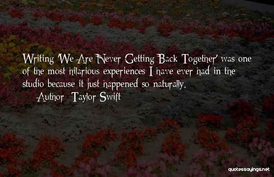 Taylor Swift Quotes: Writing 'we Are Never Getting Back Together' Was One Of The Most Hilarious Experiences I Have Ever Had In The