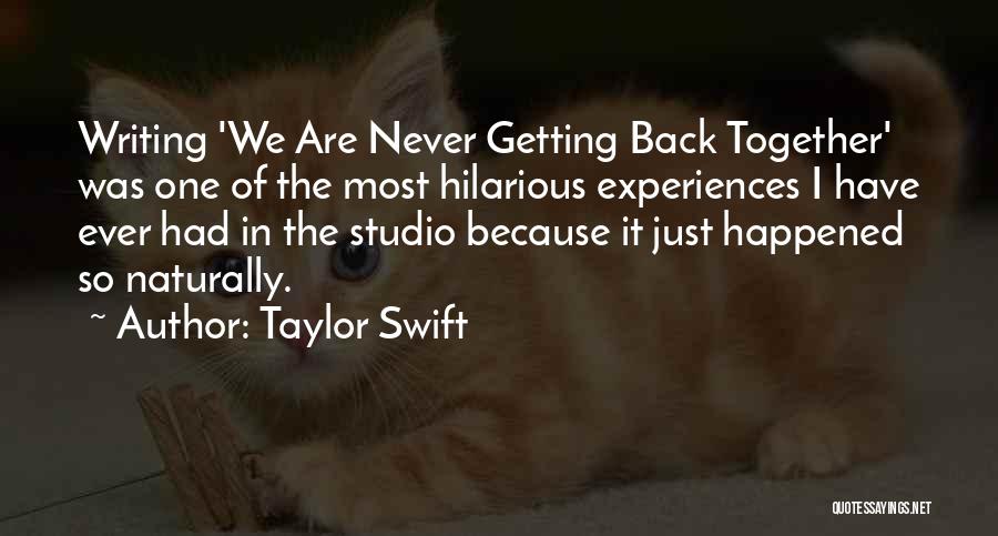 Taylor Swift Quotes: Writing 'we Are Never Getting Back Together' Was One Of The Most Hilarious Experiences I Have Ever Had In The