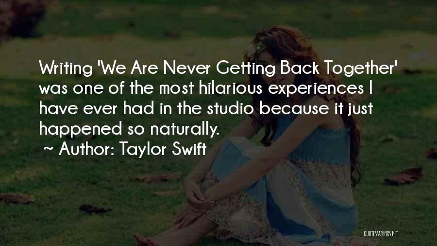 Taylor Swift Quotes: Writing 'we Are Never Getting Back Together' Was One Of The Most Hilarious Experiences I Have Ever Had In The