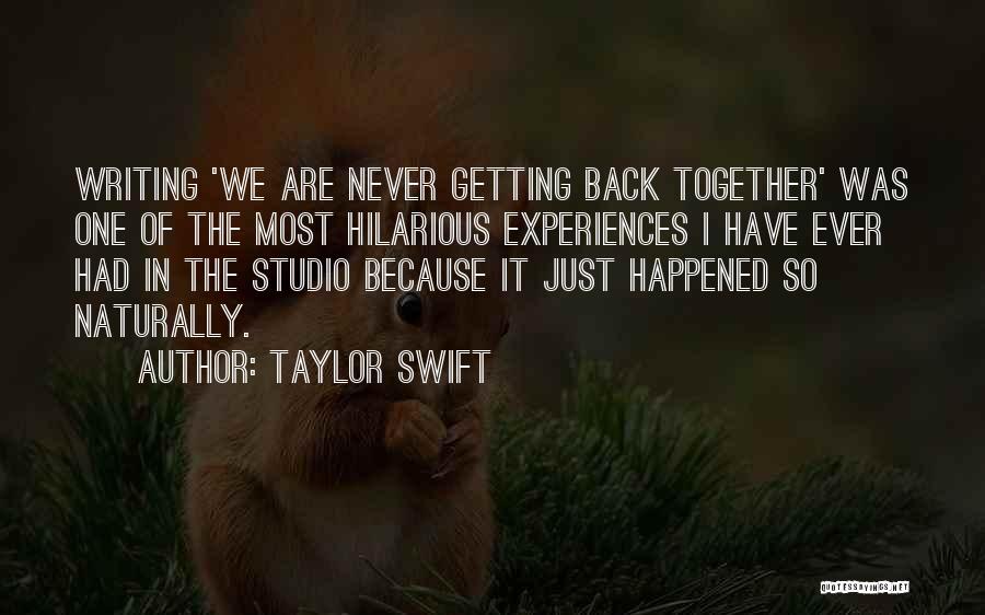 Taylor Swift Quotes: Writing 'we Are Never Getting Back Together' Was One Of The Most Hilarious Experiences I Have Ever Had In The