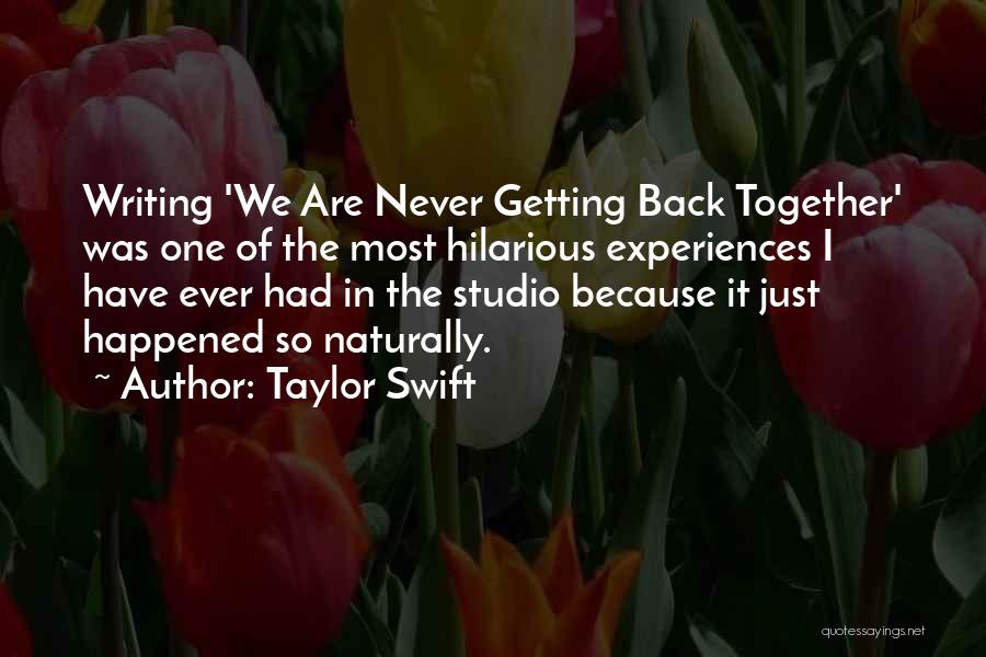 Taylor Swift Quotes: Writing 'we Are Never Getting Back Together' Was One Of The Most Hilarious Experiences I Have Ever Had In The