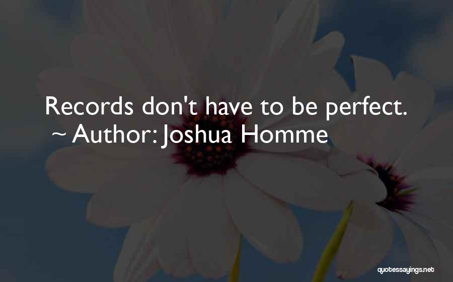 Joshua Homme Quotes: Records Don't Have To Be Perfect.