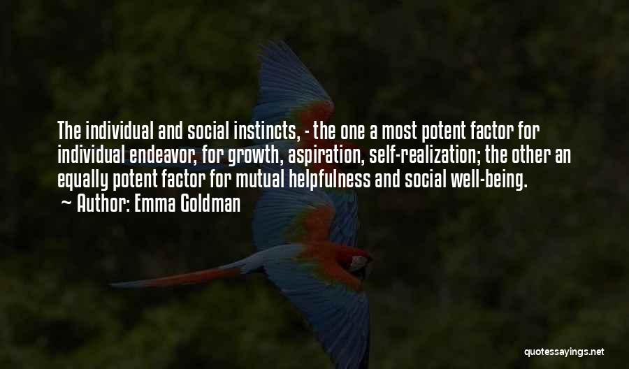Emma Goldman Quotes: The Individual And Social Instincts, - The One A Most Potent Factor For Individual Endeavor, For Growth, Aspiration, Self-realization; The