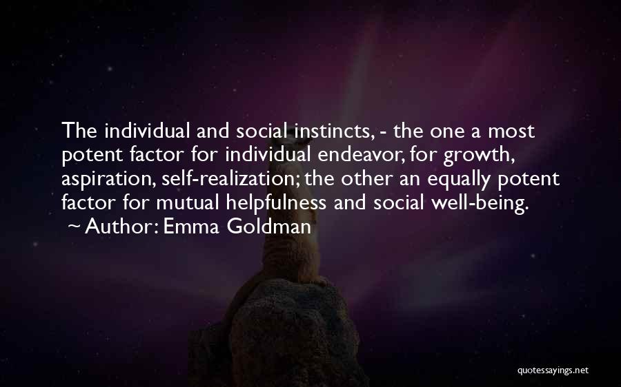 Emma Goldman Quotes: The Individual And Social Instincts, - The One A Most Potent Factor For Individual Endeavor, For Growth, Aspiration, Self-realization; The