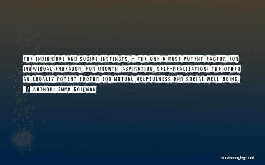 Emma Goldman Quotes: The Individual And Social Instincts, - The One A Most Potent Factor For Individual Endeavor, For Growth, Aspiration, Self-realization; The