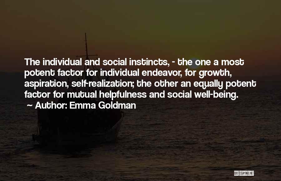 Emma Goldman Quotes: The Individual And Social Instincts, - The One A Most Potent Factor For Individual Endeavor, For Growth, Aspiration, Self-realization; The