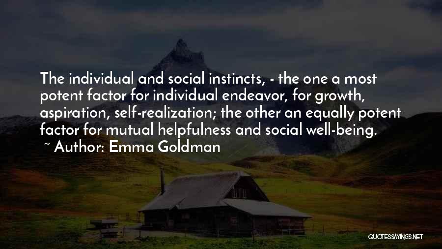 Emma Goldman Quotes: The Individual And Social Instincts, - The One A Most Potent Factor For Individual Endeavor, For Growth, Aspiration, Self-realization; The