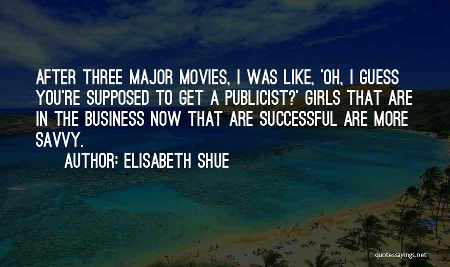 Elisabeth Shue Quotes: After Three Major Movies, I Was Like, 'oh, I Guess You're Supposed To Get A Publicist?' Girls That Are In