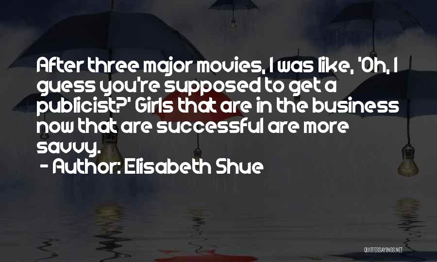 Elisabeth Shue Quotes: After Three Major Movies, I Was Like, 'oh, I Guess You're Supposed To Get A Publicist?' Girls That Are In