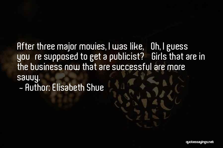 Elisabeth Shue Quotes: After Three Major Movies, I Was Like, 'oh, I Guess You're Supposed To Get A Publicist?' Girls That Are In