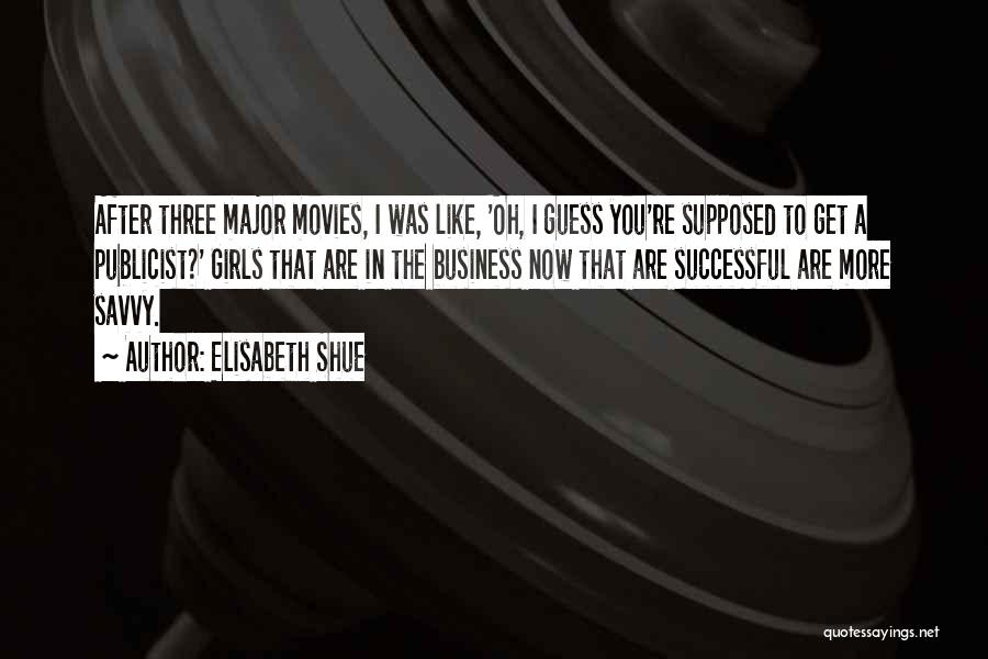 Elisabeth Shue Quotes: After Three Major Movies, I Was Like, 'oh, I Guess You're Supposed To Get A Publicist?' Girls That Are In