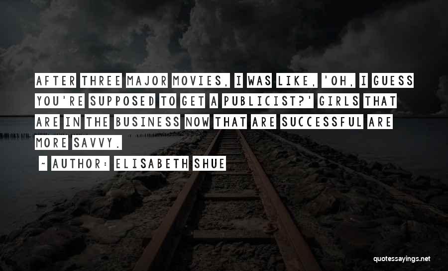 Elisabeth Shue Quotes: After Three Major Movies, I Was Like, 'oh, I Guess You're Supposed To Get A Publicist?' Girls That Are In