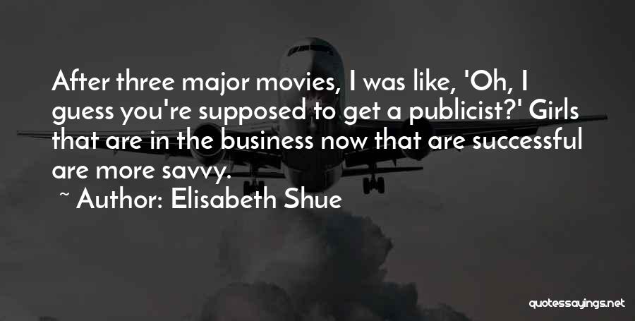 Elisabeth Shue Quotes: After Three Major Movies, I Was Like, 'oh, I Guess You're Supposed To Get A Publicist?' Girls That Are In