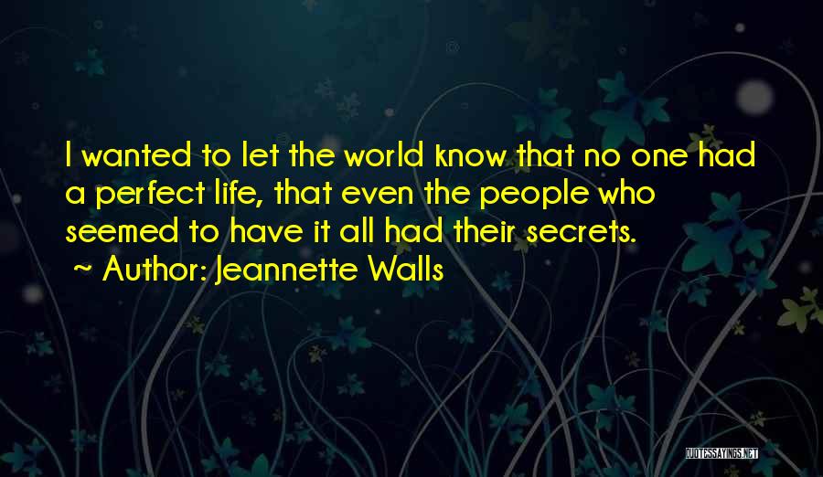 Jeannette Walls Quotes: I Wanted To Let The World Know That No One Had A Perfect Life, That Even The People Who Seemed