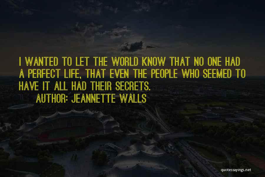 Jeannette Walls Quotes: I Wanted To Let The World Know That No One Had A Perfect Life, That Even The People Who Seemed