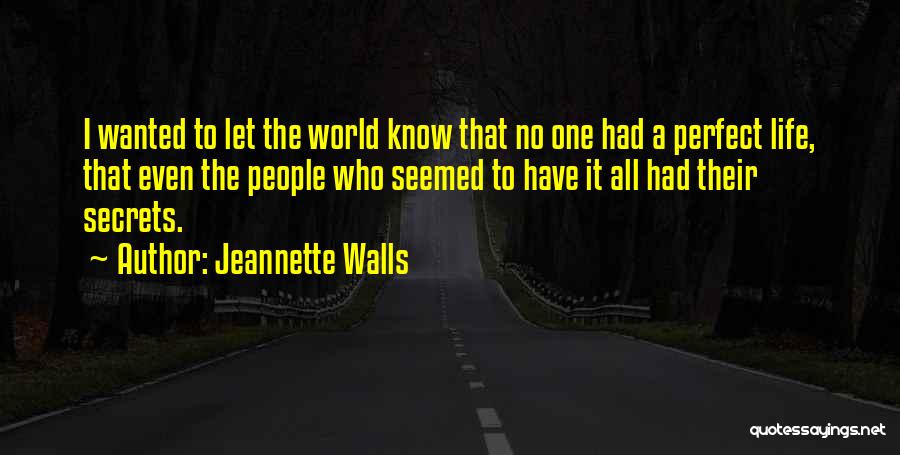 Jeannette Walls Quotes: I Wanted To Let The World Know That No One Had A Perfect Life, That Even The People Who Seemed