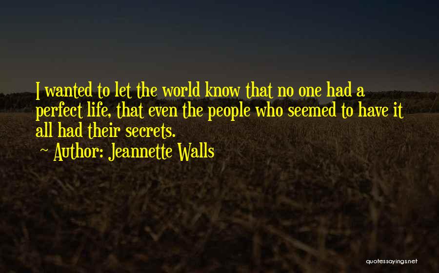 Jeannette Walls Quotes: I Wanted To Let The World Know That No One Had A Perfect Life, That Even The People Who Seemed