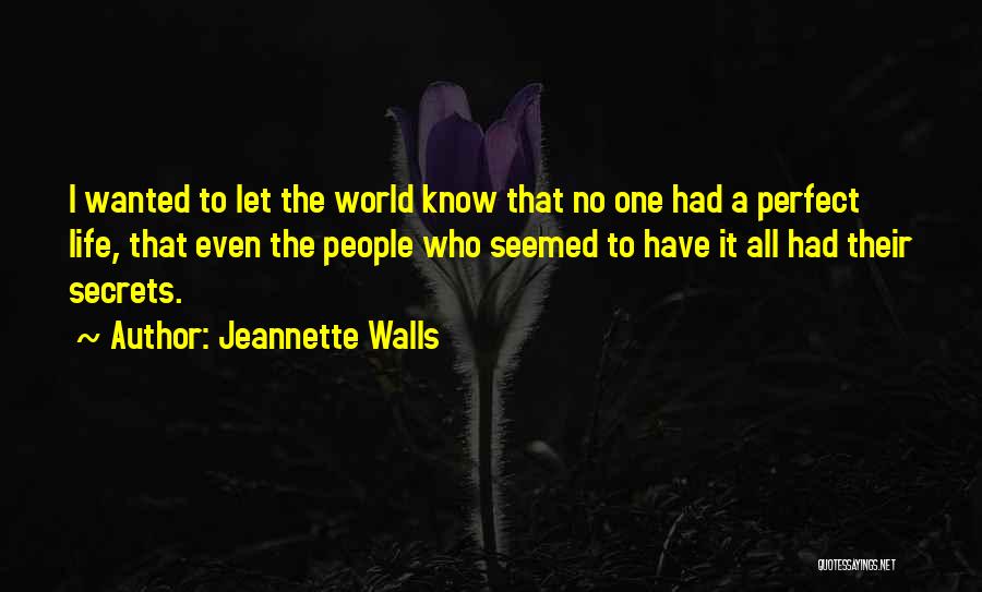 Jeannette Walls Quotes: I Wanted To Let The World Know That No One Had A Perfect Life, That Even The People Who Seemed