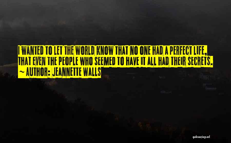 Jeannette Walls Quotes: I Wanted To Let The World Know That No One Had A Perfect Life, That Even The People Who Seemed