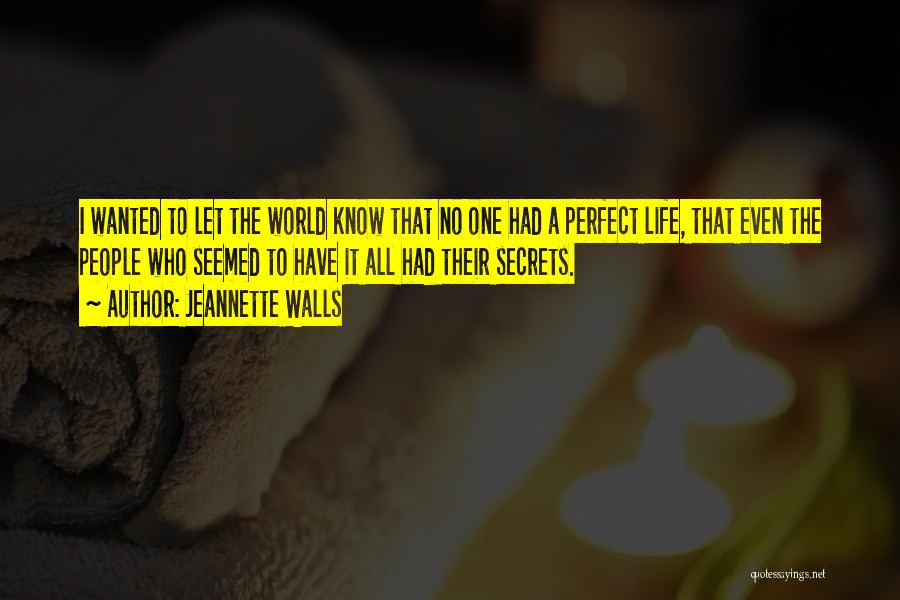 Jeannette Walls Quotes: I Wanted To Let The World Know That No One Had A Perfect Life, That Even The People Who Seemed