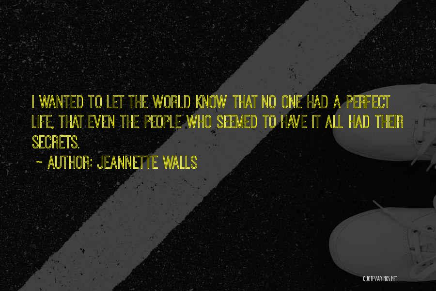 Jeannette Walls Quotes: I Wanted To Let The World Know That No One Had A Perfect Life, That Even The People Who Seemed