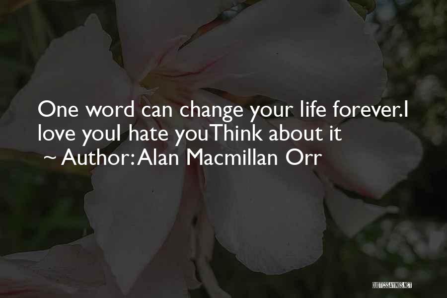 Alan Macmillan Orr Quotes: One Word Can Change Your Life Forever.i Love Youi Hate Youthink About It