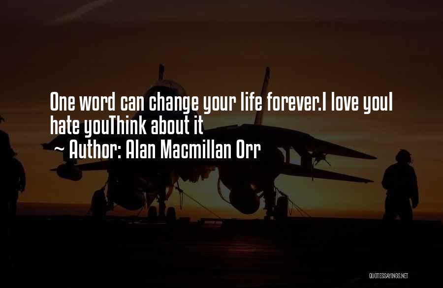 Alan Macmillan Orr Quotes: One Word Can Change Your Life Forever.i Love Youi Hate Youthink About It