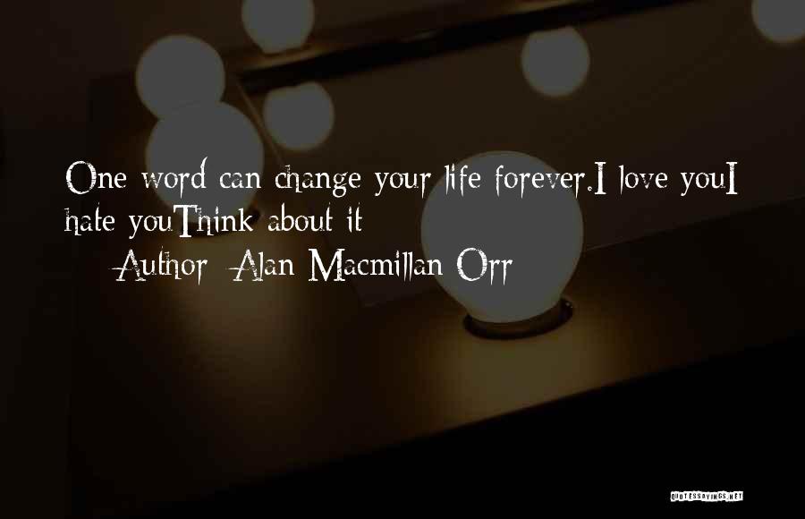 Alan Macmillan Orr Quotes: One Word Can Change Your Life Forever.i Love Youi Hate Youthink About It