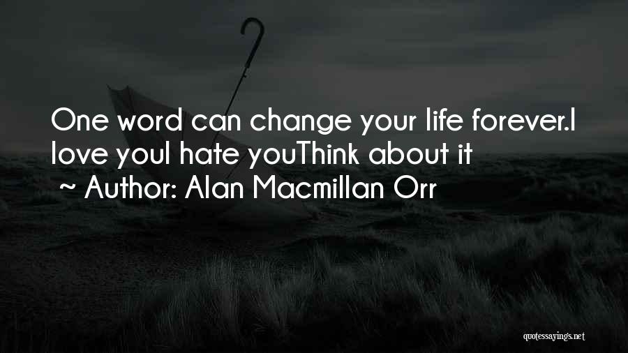 Alan Macmillan Orr Quotes: One Word Can Change Your Life Forever.i Love Youi Hate Youthink About It