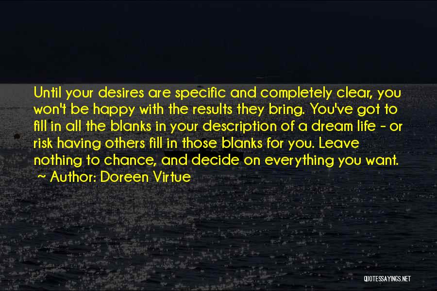 Doreen Virtue Quotes: Until Your Desires Are Specific And Completely Clear, You Won't Be Happy With The Results They Bring. You've Got To