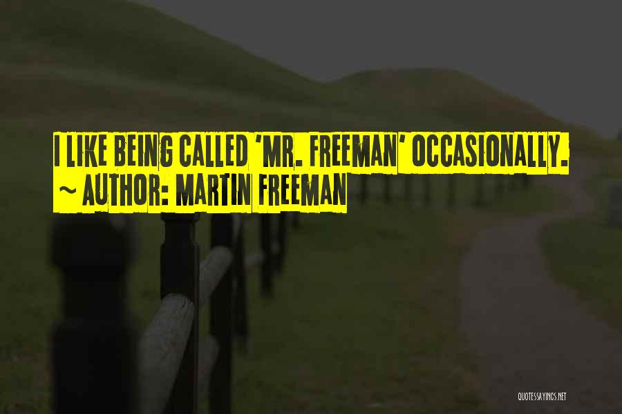 Martin Freeman Quotes: I Like Being Called 'mr. Freeman' Occasionally.