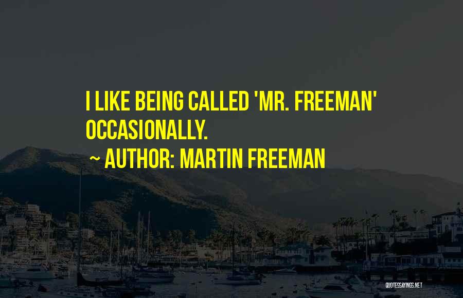 Martin Freeman Quotes: I Like Being Called 'mr. Freeman' Occasionally.