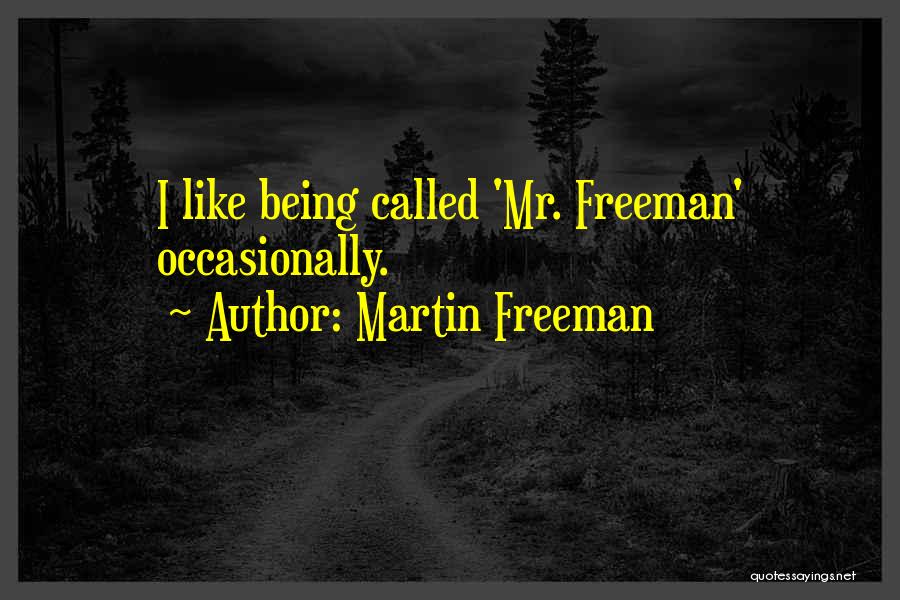 Martin Freeman Quotes: I Like Being Called 'mr. Freeman' Occasionally.