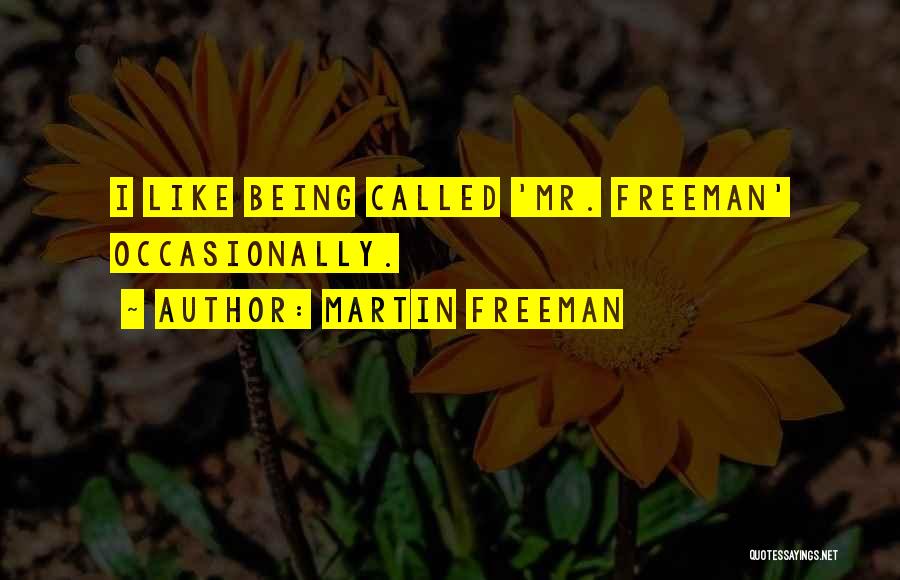 Martin Freeman Quotes: I Like Being Called 'mr. Freeman' Occasionally.