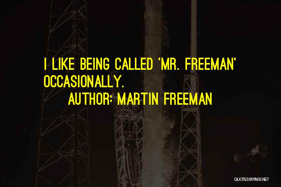 Martin Freeman Quotes: I Like Being Called 'mr. Freeman' Occasionally.