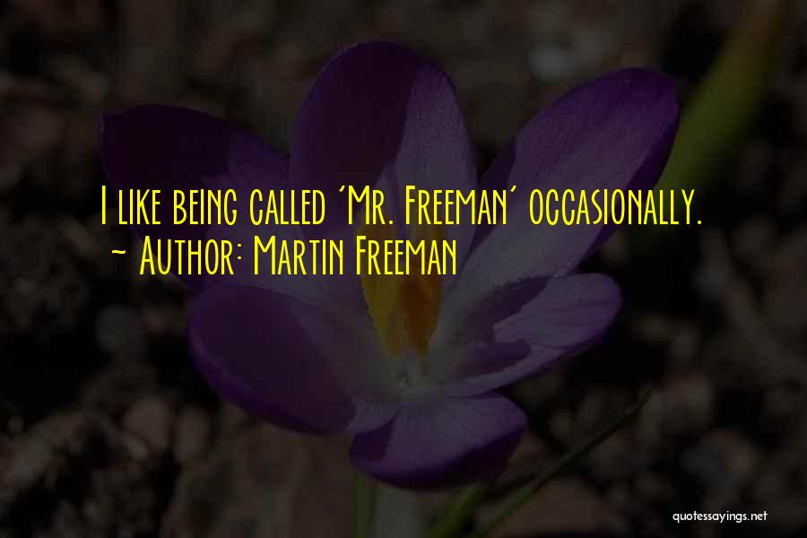 Martin Freeman Quotes: I Like Being Called 'mr. Freeman' Occasionally.