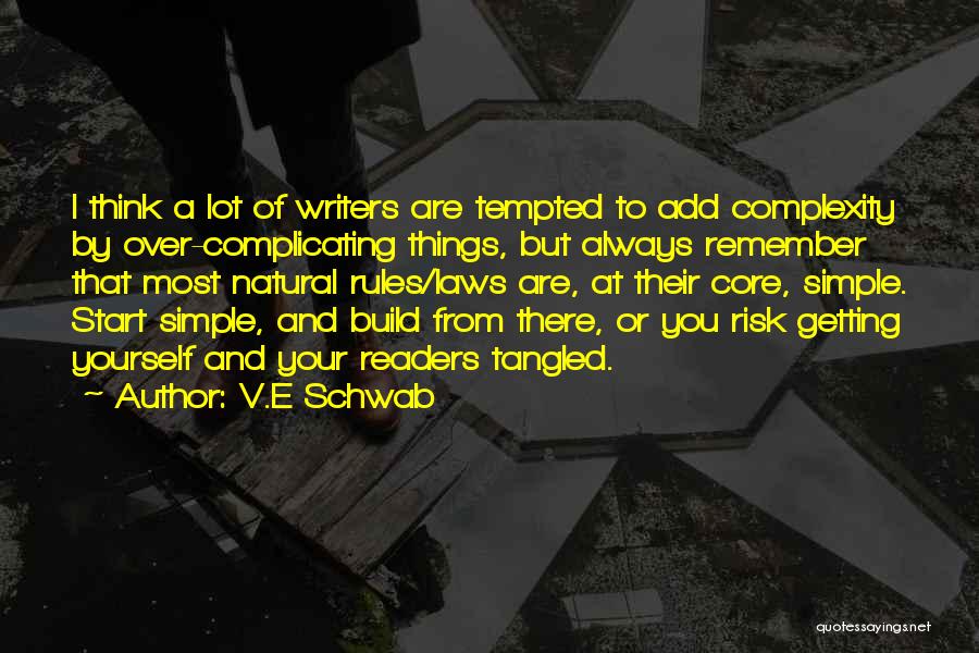 V.E Schwab Quotes: I Think A Lot Of Writers Are Tempted To Add Complexity By Over-complicating Things, But Always Remember That Most Natural