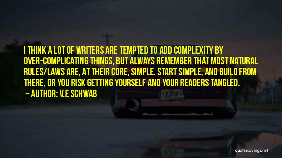 V.E Schwab Quotes: I Think A Lot Of Writers Are Tempted To Add Complexity By Over-complicating Things, But Always Remember That Most Natural