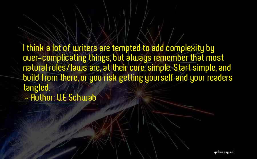 V.E Schwab Quotes: I Think A Lot Of Writers Are Tempted To Add Complexity By Over-complicating Things, But Always Remember That Most Natural