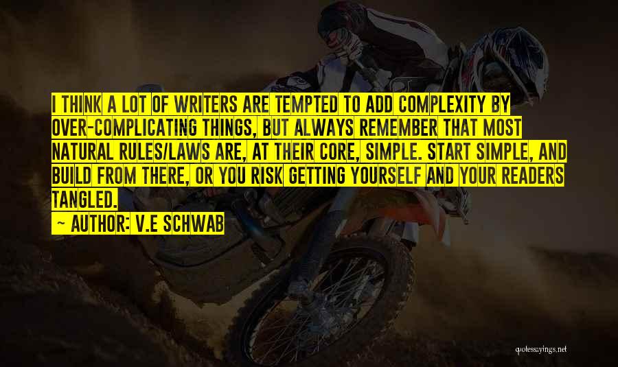 V.E Schwab Quotes: I Think A Lot Of Writers Are Tempted To Add Complexity By Over-complicating Things, But Always Remember That Most Natural