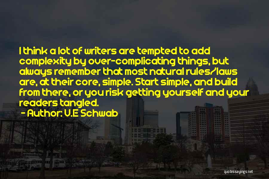 V.E Schwab Quotes: I Think A Lot Of Writers Are Tempted To Add Complexity By Over-complicating Things, But Always Remember That Most Natural