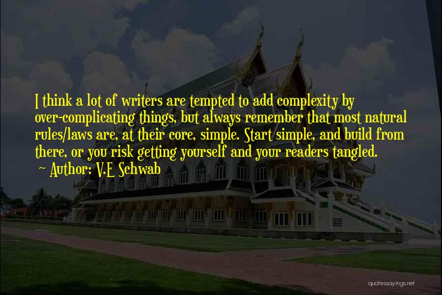 V.E Schwab Quotes: I Think A Lot Of Writers Are Tempted To Add Complexity By Over-complicating Things, But Always Remember That Most Natural