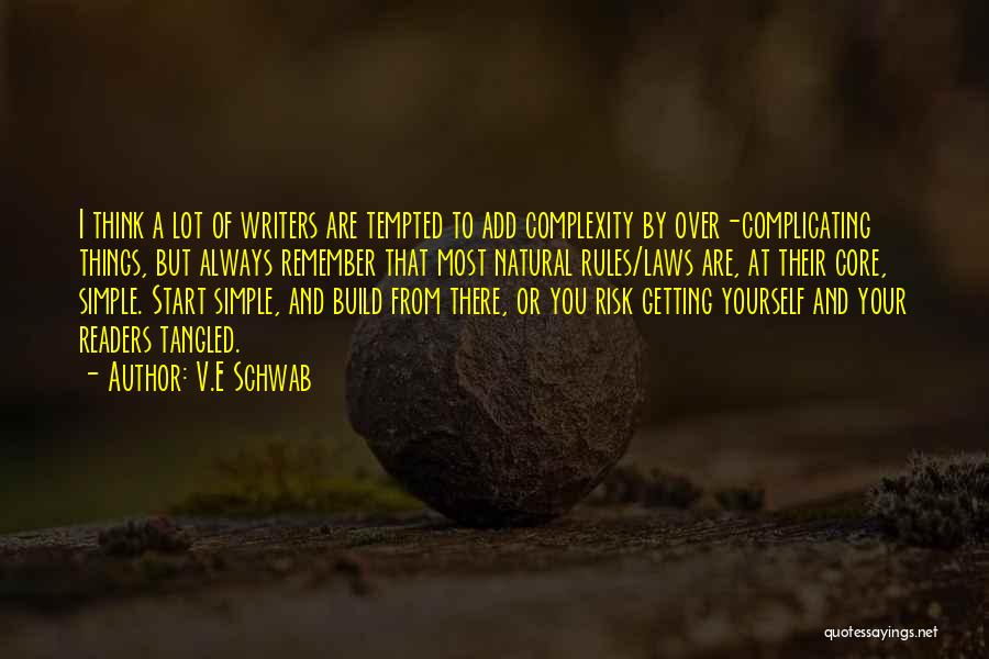 V.E Schwab Quotes: I Think A Lot Of Writers Are Tempted To Add Complexity By Over-complicating Things, But Always Remember That Most Natural