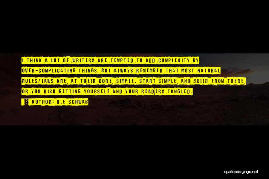 V.E Schwab Quotes: I Think A Lot Of Writers Are Tempted To Add Complexity By Over-complicating Things, But Always Remember That Most Natural