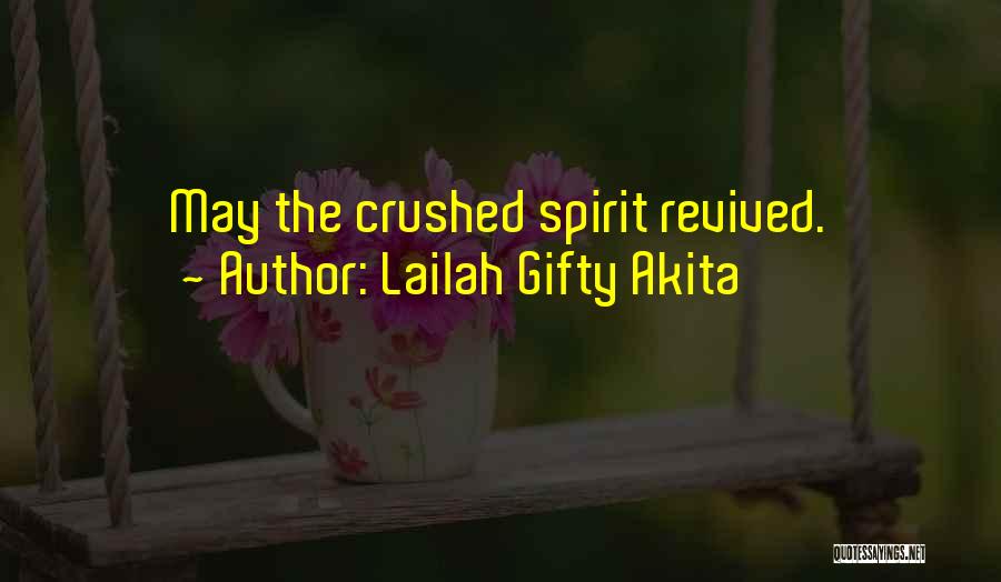 Lailah Gifty Akita Quotes: May The Crushed Spirit Revived.