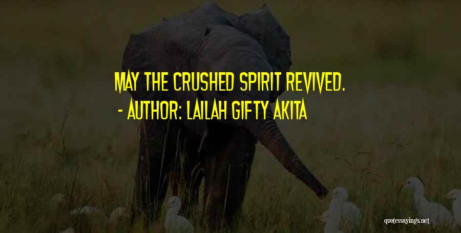 Lailah Gifty Akita Quotes: May The Crushed Spirit Revived.