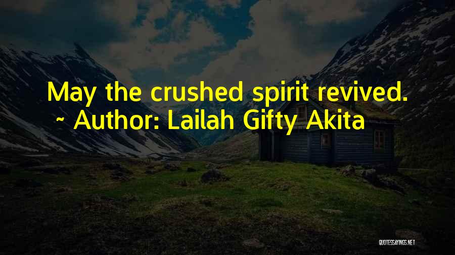 Lailah Gifty Akita Quotes: May The Crushed Spirit Revived.