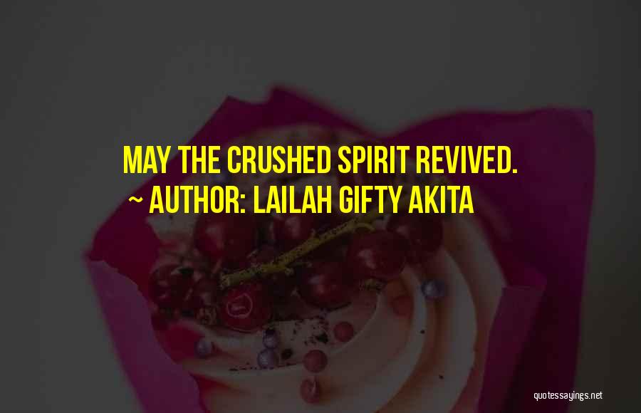 Lailah Gifty Akita Quotes: May The Crushed Spirit Revived.